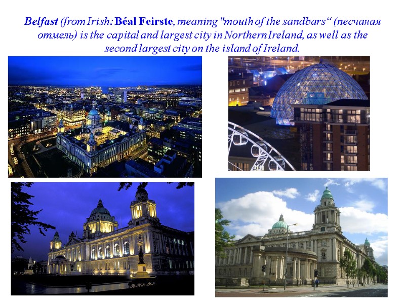 Belfast (from Irish: Béal Feirste, meaning 